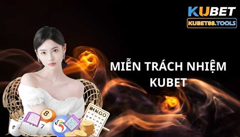 Miễn trách nhiệm Kubet88 - Xây dựng sân chơi cá cược an toàn, bình đẳng